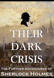 THEIR DARK CRISIS: The Further Adventures of Sherlock Holmes (Craig Janacek)