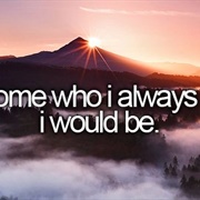 Become Who I Always Said I Would Be