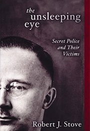 The Unsleeping Eye: Secret Police and Their Victims (R.J. Stove)