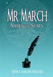 Mr. March Names the Stars (Rivka Aarons-Hughes)