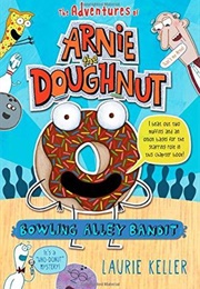 The Adventures of Arnie the Doughnut: Bowling Alley Bandit (Laurie Keller)