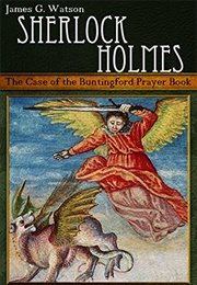 Sherlock Holmes: The Case of the Buntingford Prayer Book (James G. Watson)
