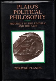 Plato's Political Philosophy: Prudence in the Republic and the Laws (Zdravko Planinc)