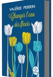 Changer L'eau Des Fleurs (Valérie Perrin)