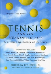Tennis and the Meaning of Life: A Literary Anthology of the Game (Jay Jennings)