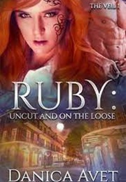 Ruby: Uncut and on the Loose (Danica Avet)