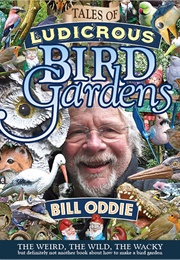 Tales of a Ludicrous Bird Gardener (Bill Oddie)
