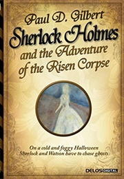 Sherlock Holmes and the Adventure of the Risen Corpse (Paul D. Gilbert)