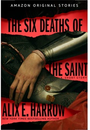 The Six Deaths of the Saint (Alix E. Harrow)