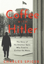 Coffee With Hitler (Charles Spicer)