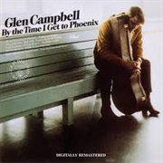 By the Time I Get to Phoenix - Glen Campbell