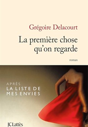 La Première Chose Qu'on Regarde (Grégoire Delacourt)