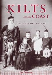 Kilts on the Coast: The Scots Who Built BC (Jan Peterson)