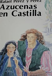 Azucenas En Castilla (Rafael Pérez)