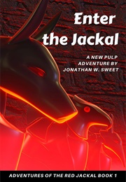 Enter the Jackal: A New Pulp Adventure (Jonathan W. Sweet)