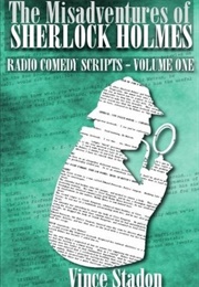 The Misadventures of Sherlock Holmes - Radio Comedy Scripts (Vince Stadon)