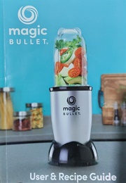 Magic Bullet User and Recipe Guide (Magic Bullet)
