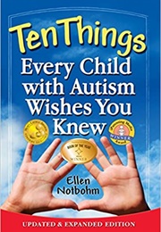 Ten Things Every Child With Autism Wishes You Knew (Ellen Notbohm)