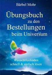 Der Kosmische Bestellservice: Eine Anleitung Zur Reaktivierung Von Wundern (Bärbel Mohr)