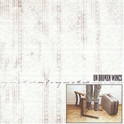 On Broken Wings - Some of Us May Never See the World