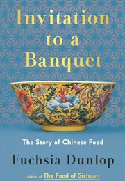 Invitation to a Banquet: The Story of Chinese Food (Fuchsia Dunlop)