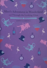 Alice's Adventures in Wonderland and Through the Looking Glass (Lewis Carroll)
