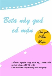 Beta Này Quá Cá Mặn (Nhập Loạn)