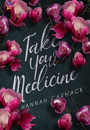 Take Your Medicine (Hannah Carmack)
