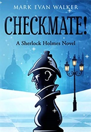 Checkmate! a Sherlock Holmes Novel (Mark Evan Walker)