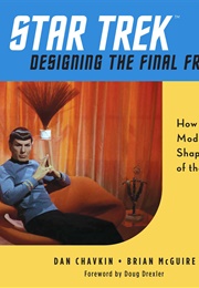 Star Trek: Designing the Final Frontier – How Midcentury Modernism Shaped Our View of the Future (Dan Chavkin and Brian McGuire)
