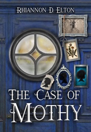 The Case of Mothy (Rhiannon D. Elton)