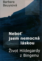Neboť Jsem Nemocná Láskou (Barbara Beuys)