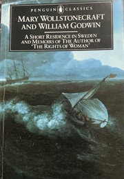 A Short Residence in Sweden and Memoirs of the Author of 'The Rights of Woman' (Mary Wollstonecraft and William Godwin)
