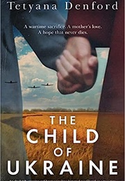The Child of Ukraine: An Absolutely Gripping and Heart-Wrenching Historical Novel Based on a True St (Tetyana Denford)