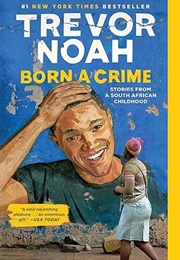 Born a Crime: Stories From a South African Childhood (Trevor Noah)