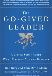 The Go-Giver Leader: A Little Story About What Matters Most in Business (Bob Burg ,  John David Mann)