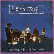 Eric's Trip - Long Day's Ride 'Till Tomorrow