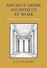 Ancient Greek Architects at Work (Coulton, J.J.)
