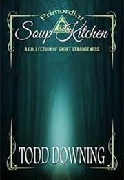 Primordial Soup Kitchen (Todd Downing)
