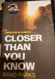 Cloaer Than You Know (Brad Parks)