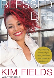 Blessed Life: My Surprising Journey of Joy, Tears, and Tales From Harlem to Hollywood (Kim Fields)