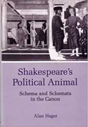 Shakespeare's Political Animal (Alan Hager)