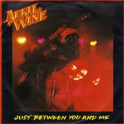 Just Between You and Me - April Wine