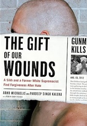The Gift of Our Wounds: A Sikh and a Former White Supremacist Find Forgiveness After Hate (Arno Michaelis & Pardeep Singh Kaleka)