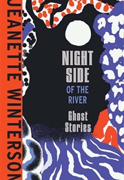 Night Side of the River (Jeanette Winterson)