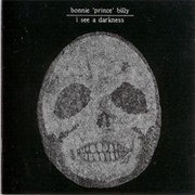 Bonnie "Prince" Billy - I See a Darkness (1999)