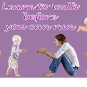 You Must Learn to Walk Before You Run