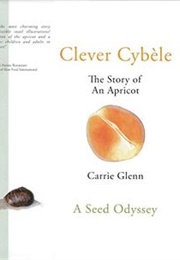 Clever Cybèle: The Story of an Apricot (Carrie Glenn)