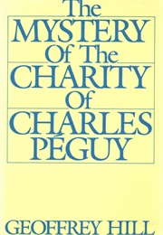 The Mystery of the Charity of Charles Peguy (Geoffrey Hill)