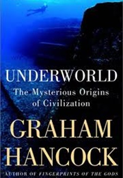 Underworld the Mysterious Origins of Civilisation (Graham Hancock)